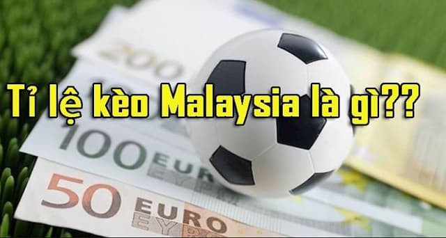 Tỷ lệ kèo Malaysia là gì?